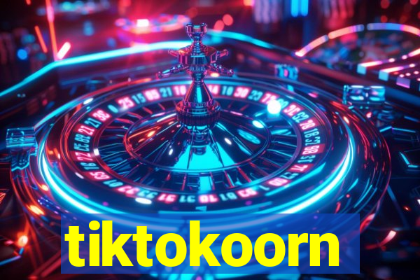 tiktokoorn