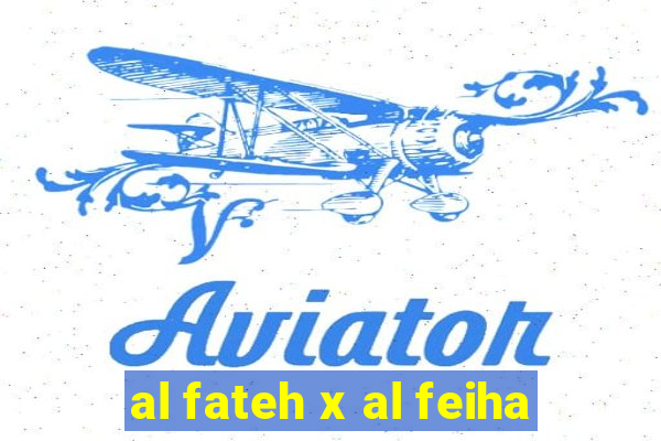 al fateh x al feiha