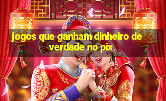 jogos que ganham dinheiro de verdade no pix