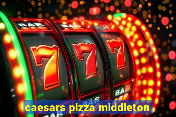 caesars pizza middleton