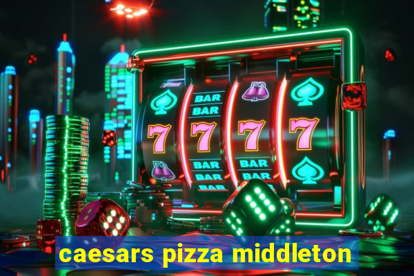 caesars pizza middleton