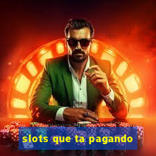 slots que ta pagando