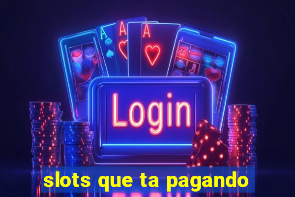 slots que ta pagando