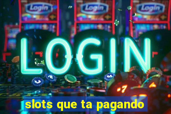 slots que ta pagando