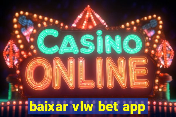 baixar vlw bet app