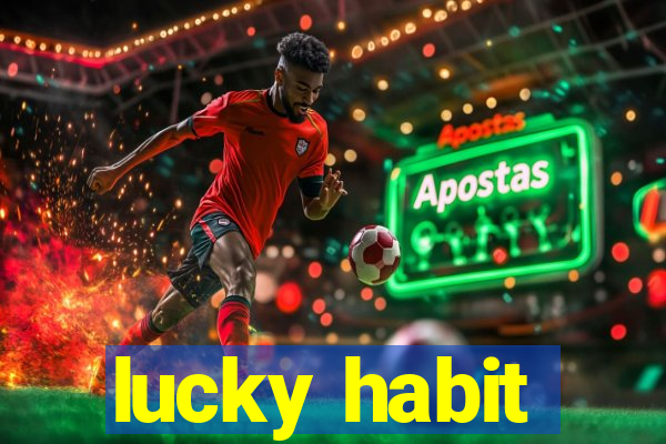 lucky habit