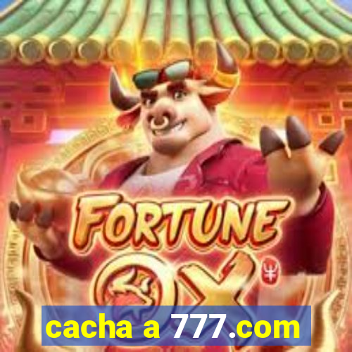 cacha a 777.com