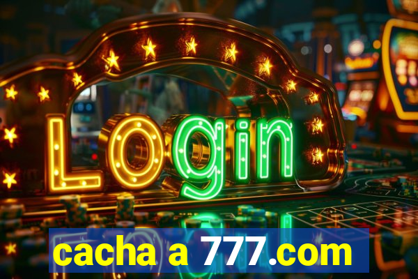 cacha a 777.com