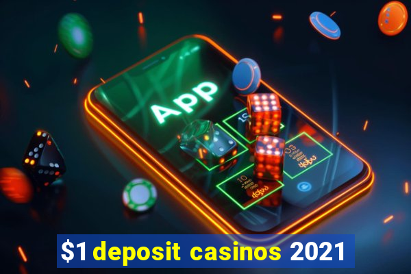 $1 deposit casinos 2021