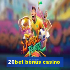 20bet bonus casino