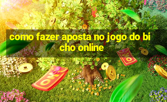 como fazer aposta no jogo do bicho online