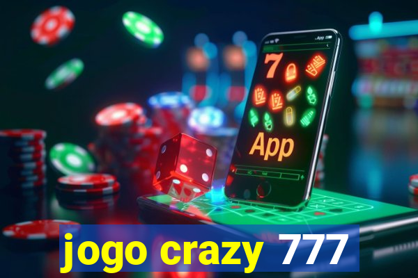 jogo crazy 777