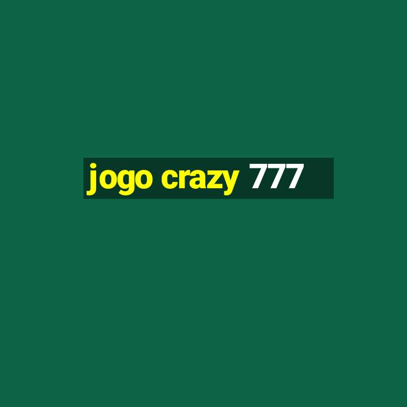 jogo crazy 777