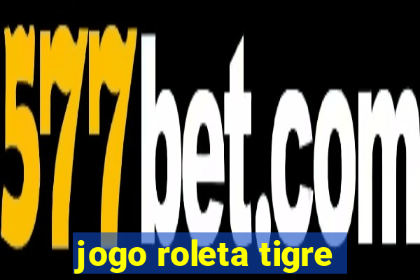 jogo roleta tigre