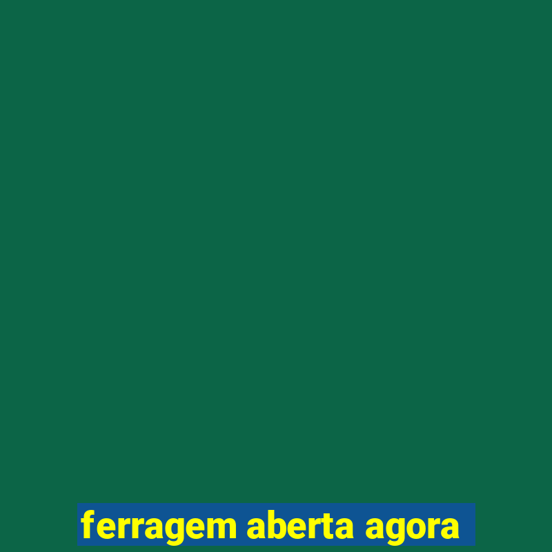 ferragem aberta agora