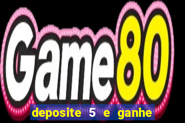 deposite 5 e ganhe 50 reais