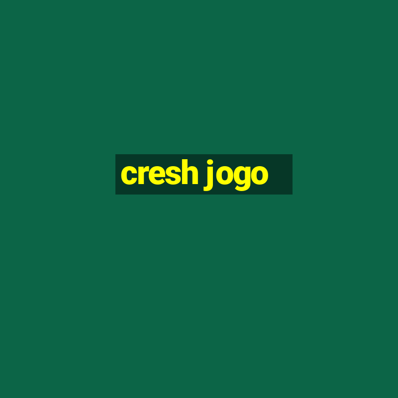 cresh jogo