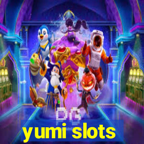 yumi slots