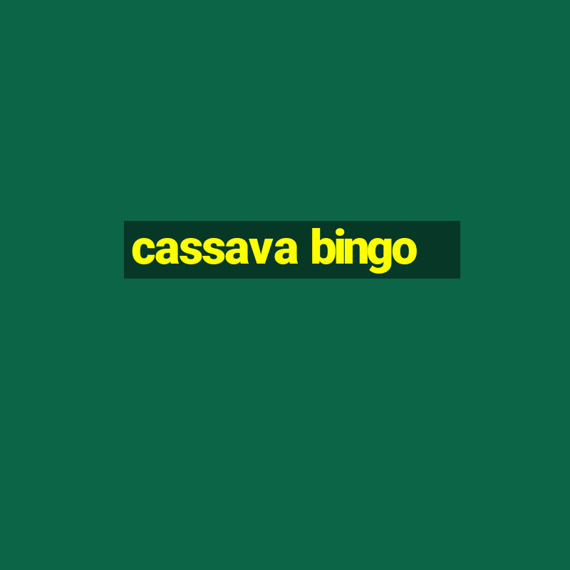 cassava bingo