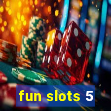 fun slots 5