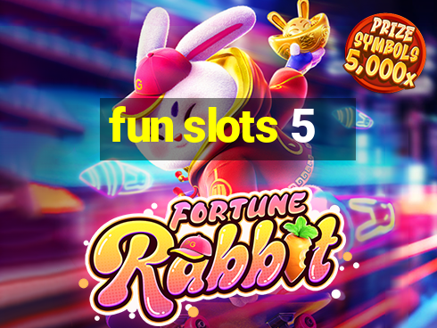 fun slots 5