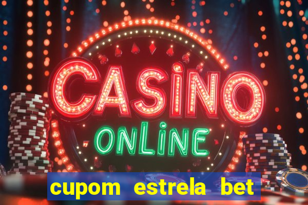 cupom estrela bet primeiro depósito