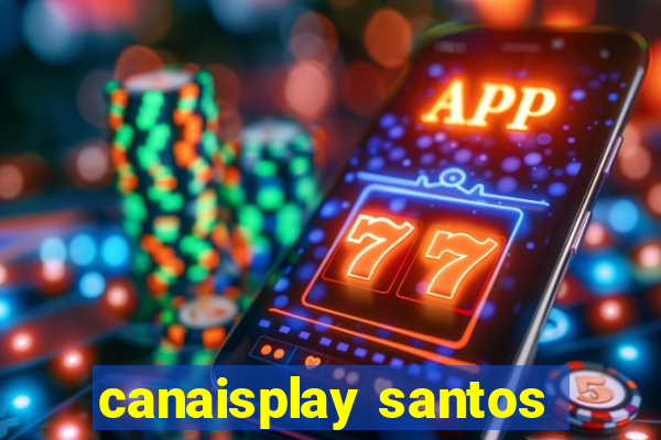 canaisplay santos