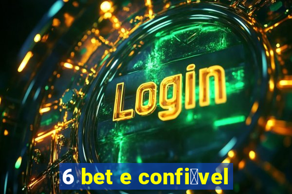 6 bet e confi谩vel