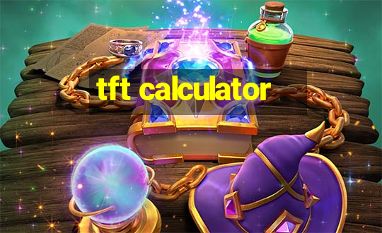 tft calculator