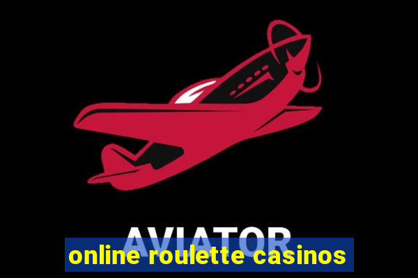 online roulette casinos