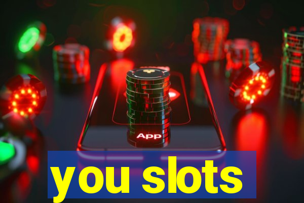 you slots