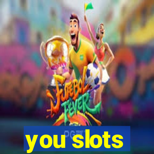 you slots