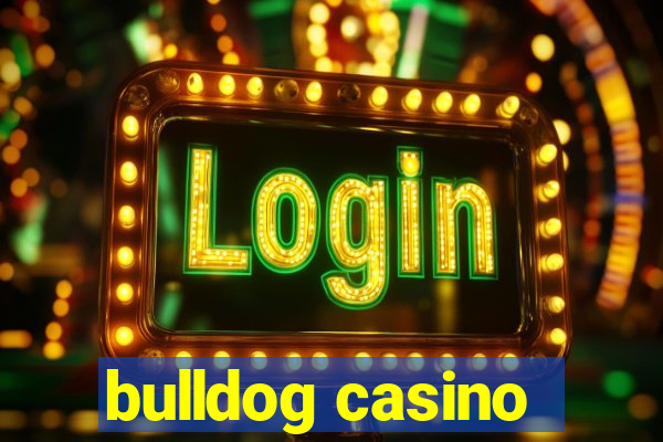 bulldog casino