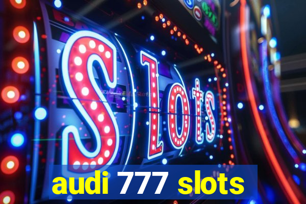 audi 777 slots