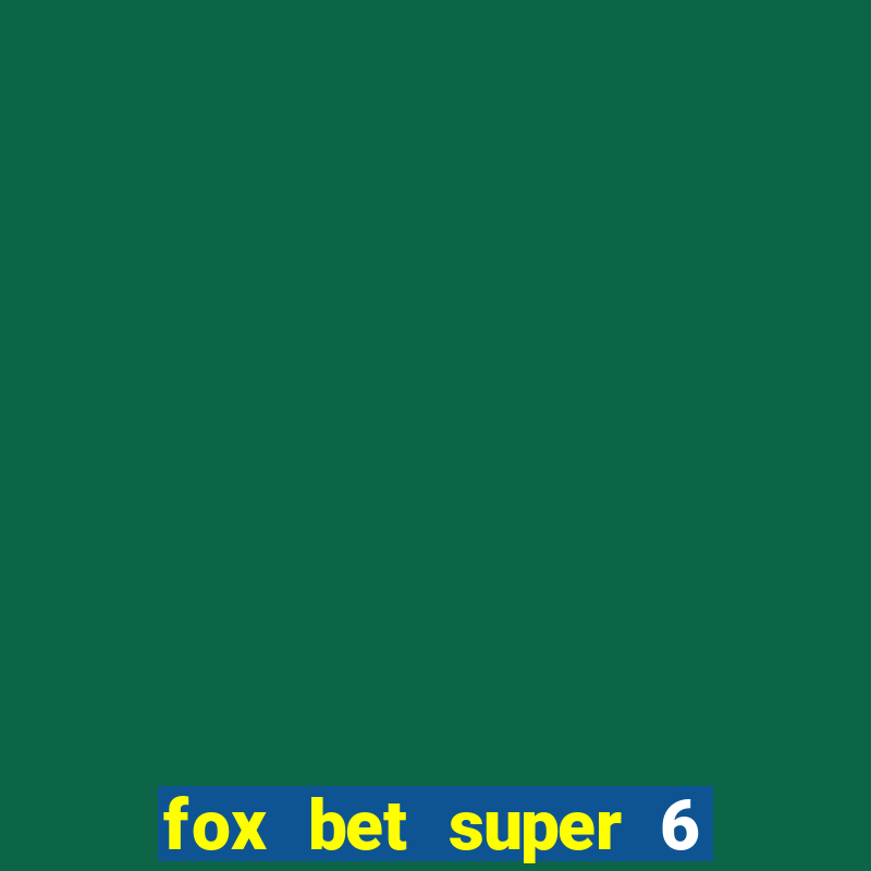 fox bet super 6 super bowl