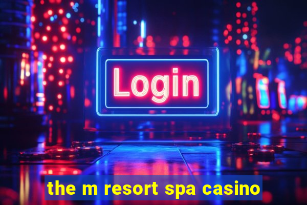 the m resort spa casino