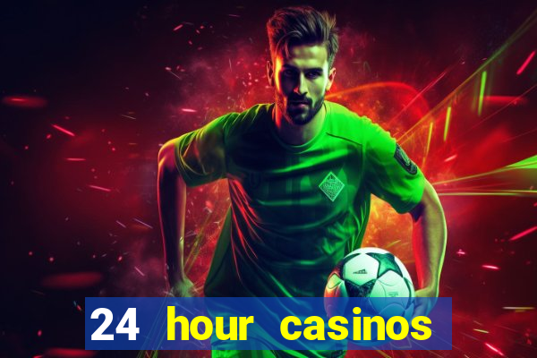 24 hour casinos near me