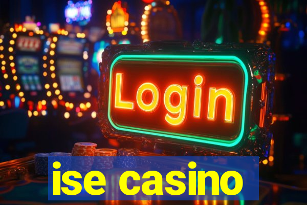 ise casino