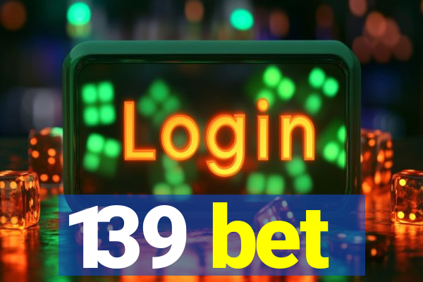 139 bet