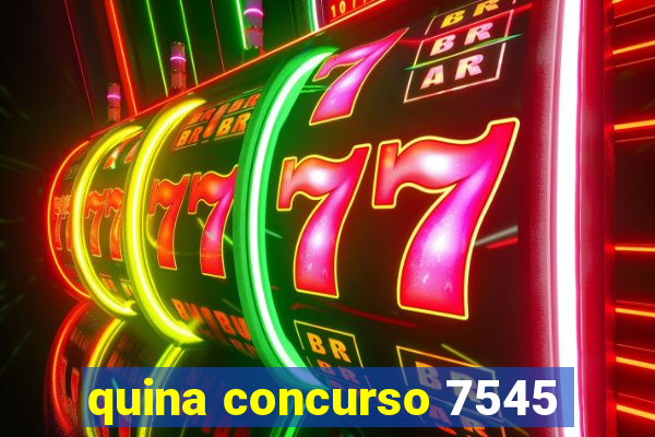 quina concurso 7545