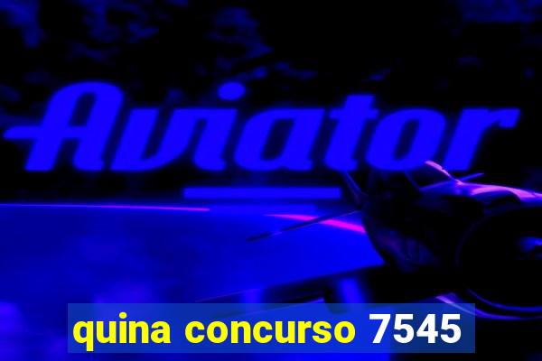 quina concurso 7545