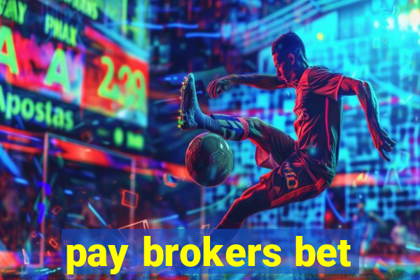 pay brokers bet