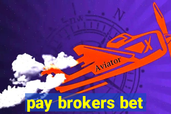 pay brokers bet