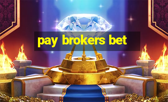 pay brokers bet