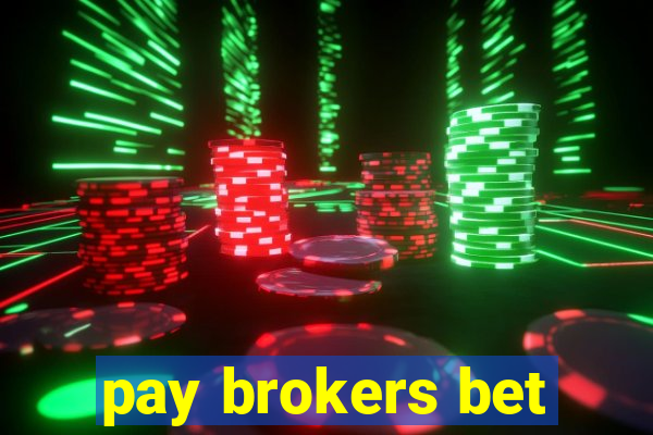 pay brokers bet