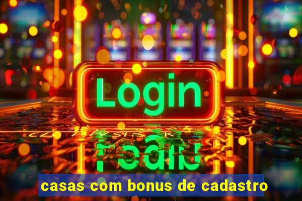 casas com bonus de cadastro