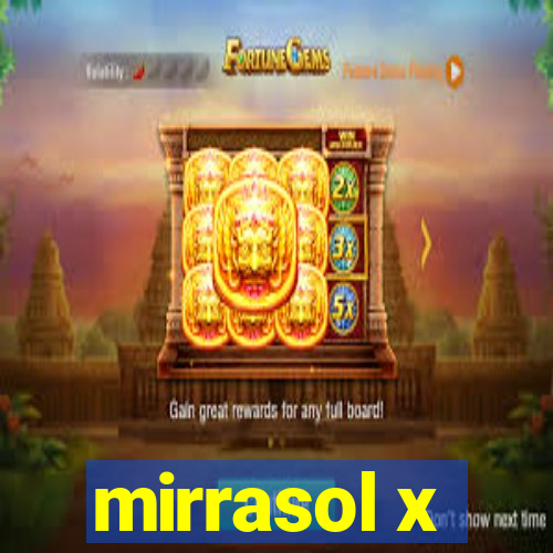 mirrasol x