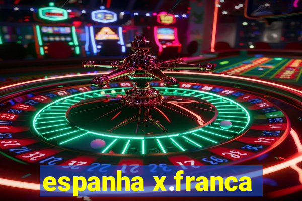 espanha x.franca