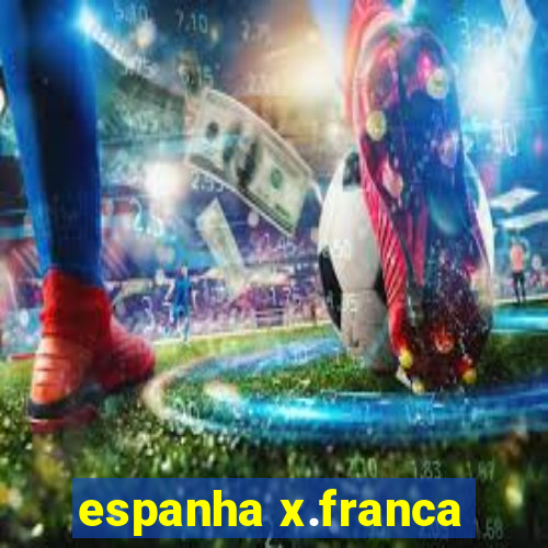 espanha x.franca