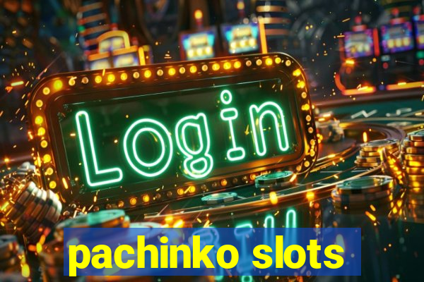 pachinko slots